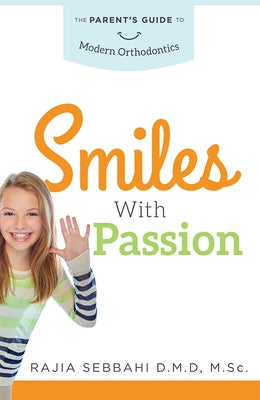 Smiles with Passion: The Parent's Guide to Modern Orthodontics by Sebbahi, Rajia