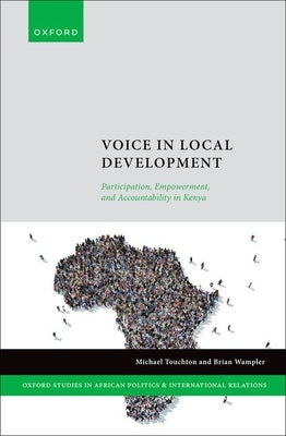 Voice in Local Development: Participation, Empowerment, and Accountability in Kenya by Wampler, Brian