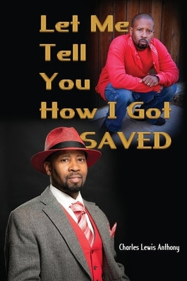 Let Me Tell You How I Got Saved by Anthony, Charles Lewis