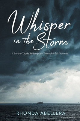 Whisper in the Storm: A Story of God's Redemption Through Life's Trauma by Abellera, Rhonda