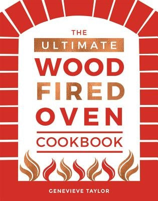 The Ultimate Wood-Fired Oven Cookbook by Taylor, Genevieve