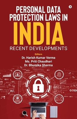 Personal Data Protection Laws in India: Recent Developments by Dr Harish Kumar Verma