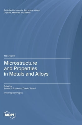 Microstructure and Properties in Metals and Alloys by Di Schino, Andrea