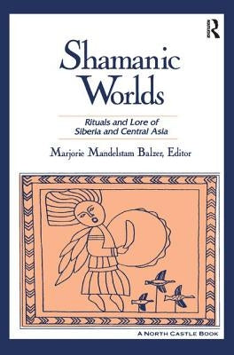 Land of the Shaman: Rituals and Lore of Siberia: Rituals and Lore of Siberia by Balzer, Marjorie Mandelstam