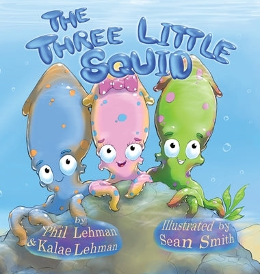 The Three Little Squid by Lehman, Phil