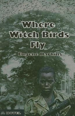 Where Witch Birds Fly by Harkins, Eugene