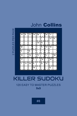 Killer Sudoku - 120 Easy To Master Puzzles 9x9 - 8 by Collins, John