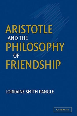 Aristotle and the Philosophy of Friendship by Pangle, Lorraine Smith