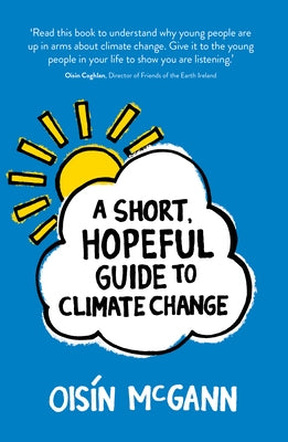 A Short, Hopeful Guide to Climate Change by McGann, Oisín