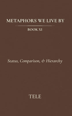 Metaphors We Live By: Book XI: Status, Comparison, & Hierarchy by Tele