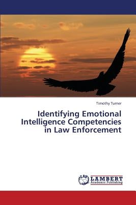 Identifying Emotional Intelligence Competencies in Law Enforcement by Turner Timothy