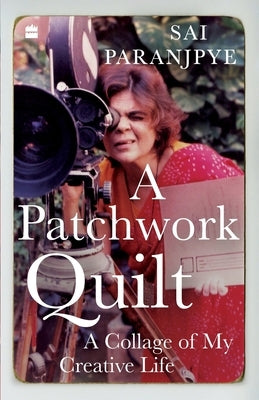 A Patchwork Quilt:: A Collage of My Creative Life by Paranjpye, Sai