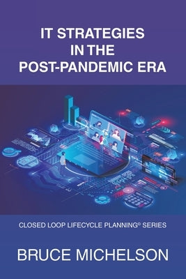 It Strategies in the Post-Pandemic Era: Closed Loop Lifecycle Planning(c) Series by Michelson, Bruce