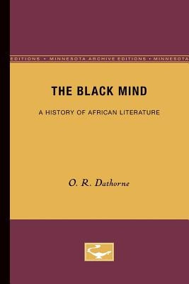 The Black Mind: A History of African Literature by Dathorne, O. R.