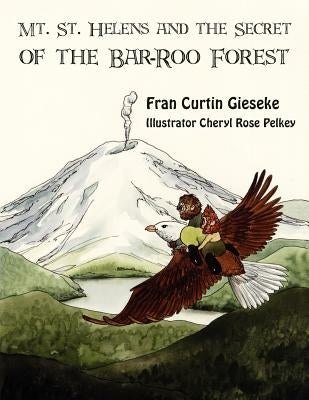 Mt. St. Helens and the Secret of the Bar-Roo Forest by Gieseke, Fran Curtin