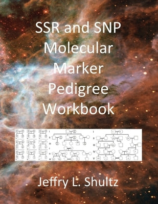 SSR and SNP Molecular Marker Pedigree Workbook: Designed to help students learn how simple sequence repeat (SSR) and single nucleotide polymorphism (S by Shultz, Jeffry L.