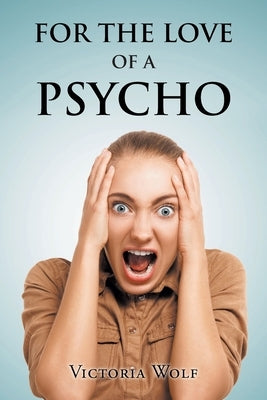 For the Love of a Psycho by Wolf, Victoria