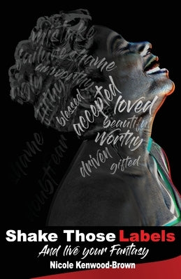 Shake Those Labels And Live Your Fantasy by Kenwood-Brown, Nicole