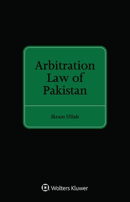 Arbitration Law of Pakistan by Ullah, Ikram