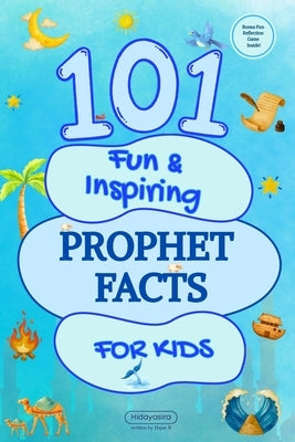 101 Fun & Inspiring Prophet Facts for Kids by B, Hajar