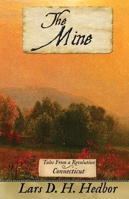 The Mine: Tales From a Revolution - Connecticut by Hedbor, Lars D. H.