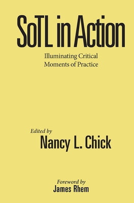 SoTL in Action: Illuminating Critical Moments of Practice by Chick, Nancy L.