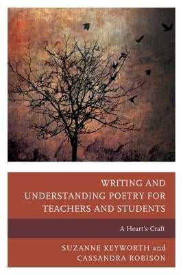 Writing and Understanding Poetry for Teachers and Students: A Heart's Craft by Keyworth, Suzanne