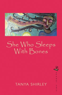 She Who Sleeps with Bones by Shirley, Tanya