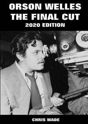 Orson Welles: The Final Cut 2020 Edition by Wade, Chris