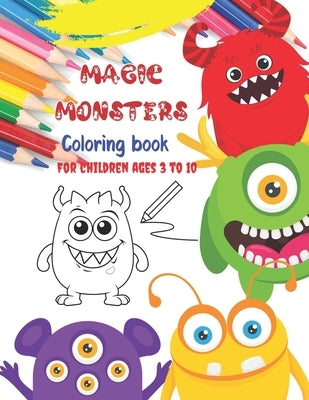 Magic Monsters Coloring book For children ages 3 to 10: Immerse yourself in a world of magic and fun with these enchanting monsters. Monster Laughter by Editions, Amgrimat