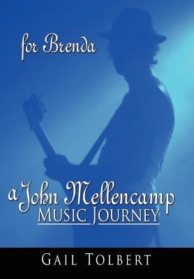 A John Mellencamp Music Journey: For Brenda by Tolbert, Gail