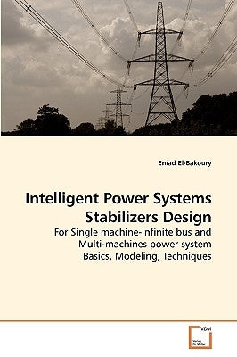 Intelligent Power Systems Stabilizers Design by El-Bakoury, Emad