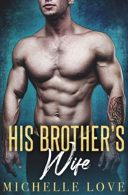 His Brother's Wife: A Fake Marriage Romance by Love, Michelle
