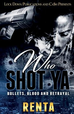 Who Shot YA: Bullets, Blood and Betrayal by Renta