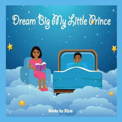 Dream Big My Little Prince by Books by Elyse