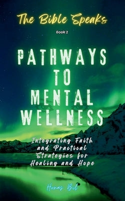 The Bible Speaks (Book 2) Pathways to Mental Wellness by Bil, Honas