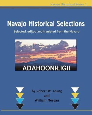 Navajo Historical Selections: Selected, edited and translated from the Navajo by Morgan, William
