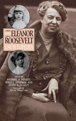 The Eleanor Roosevelt Encyclopedia by Beasley, Maurine H.
