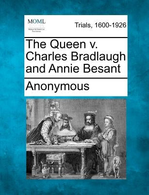 The Queen V. Charles Bradlaugh and Annie Besant by Anonymous