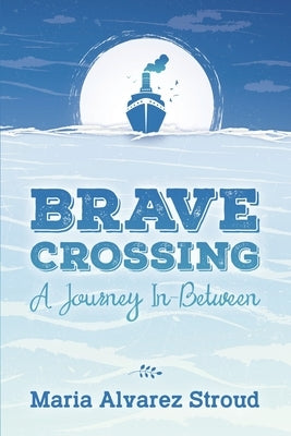 Brave Crossing: A Journey In-Between by Alvarez Stroud, Maria