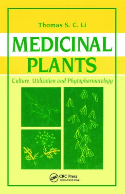 Medicinal Plants: Culture, Utilization and Phytopharmacology by Li, Thomas S. C.
