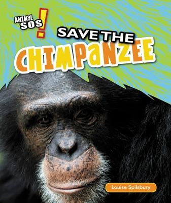Save the Chimpanzee by Spilsbury, Louise A.