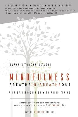 Mindfulness - Breathe In Breathe Out: A brief introduction with audio tracks by Szakal, Ivana Straska