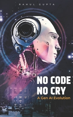 No Code No Cry - A Gen AI Evolution by Mehta, Saurabh