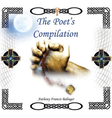The Poet's Compilation by Balinger, Anthony Francis