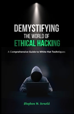 Demystifying the World of Ethical Hacking by N. Arnold, Stephen