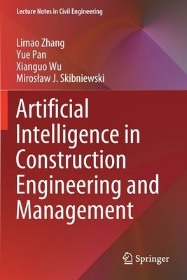 Artificial Intelligence in Construction Engineering and Management by Zhang, Limao