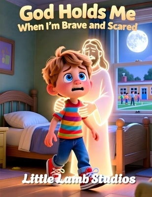 God Holds Me When I'm Brave and Scared: A Faith-Based Christian Picture Book Helping Children Feel Safe Through Big Feelings and New Experiences by Studios, Little Lamb