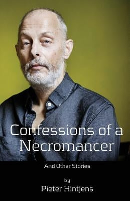 Confessions of a Necromancer: And other stories by Hintjens, Pieter