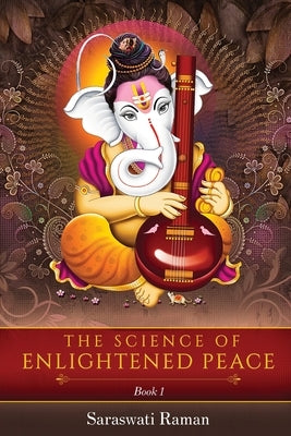 The Science of Enlightened Peace - Book 1 by Raman, Saraswati